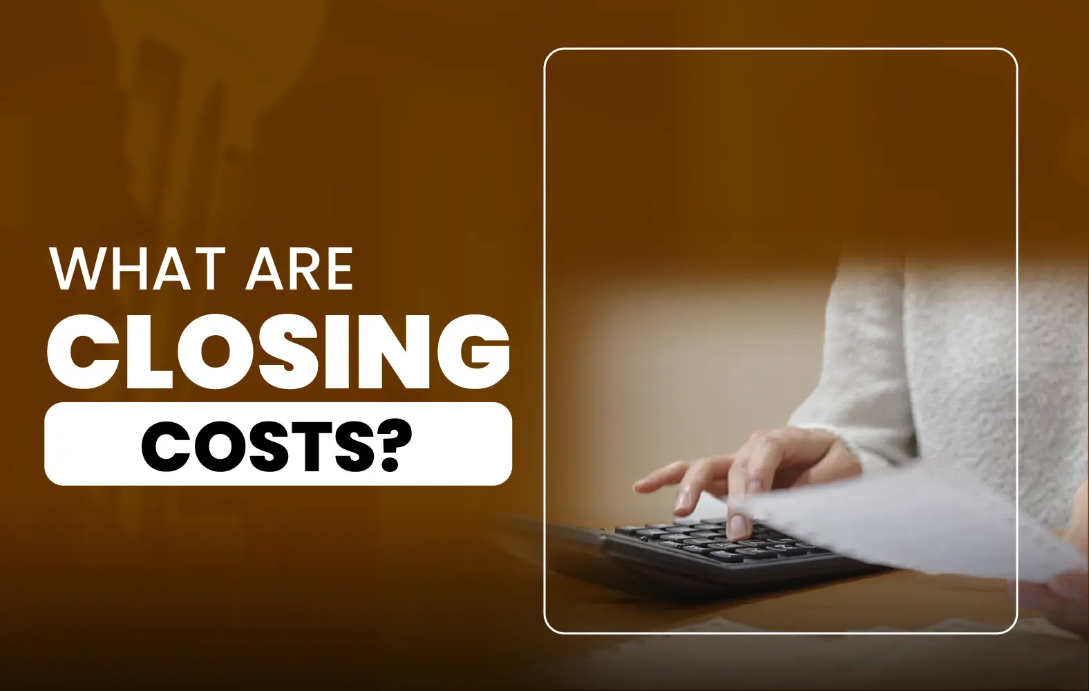 Do you know what closing costs are?