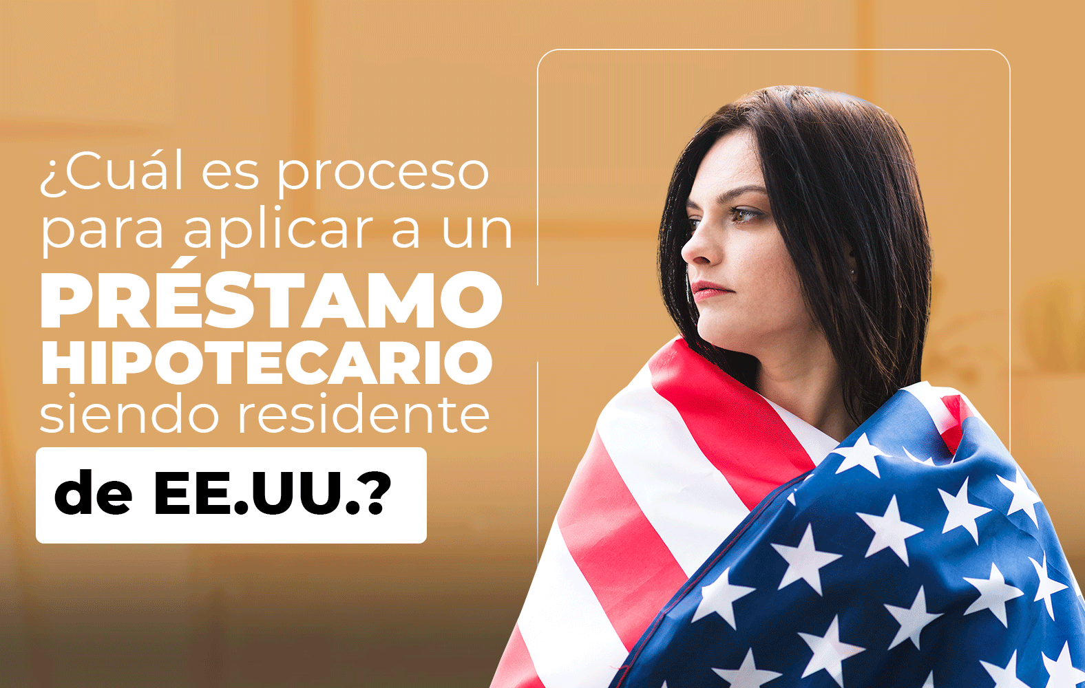 ¿Quieres aplicar para un préstamo hipotecario, pero no eres residente de Estados Unidos?