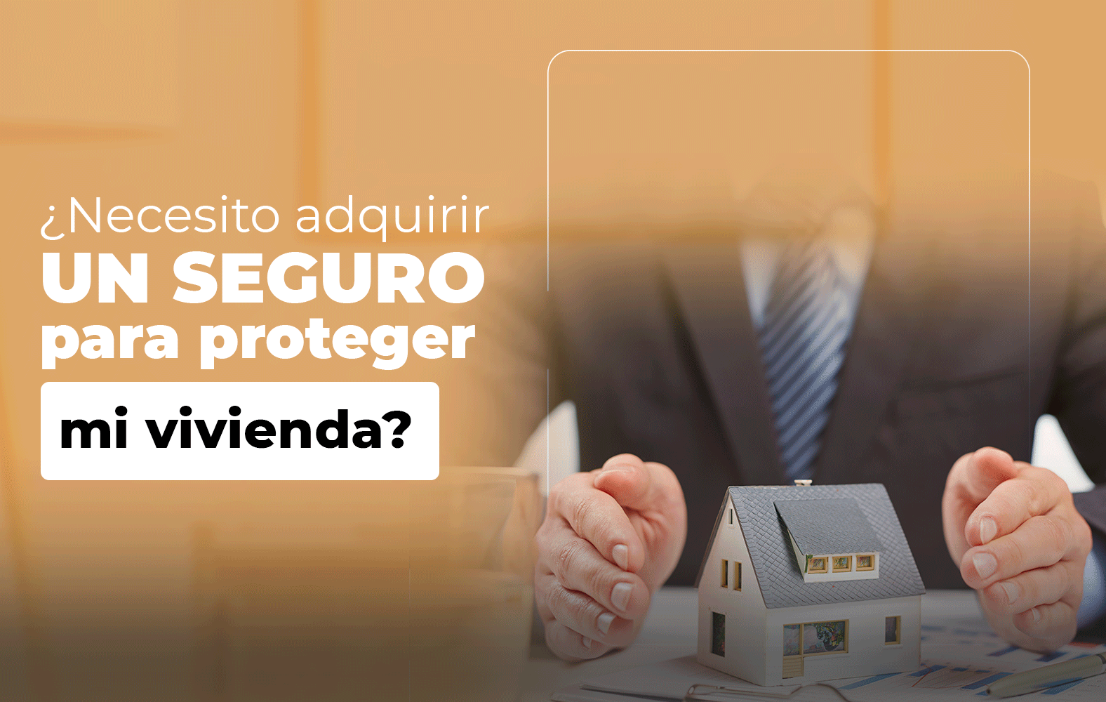 Adquiere un seguro para proteger tu vivienda