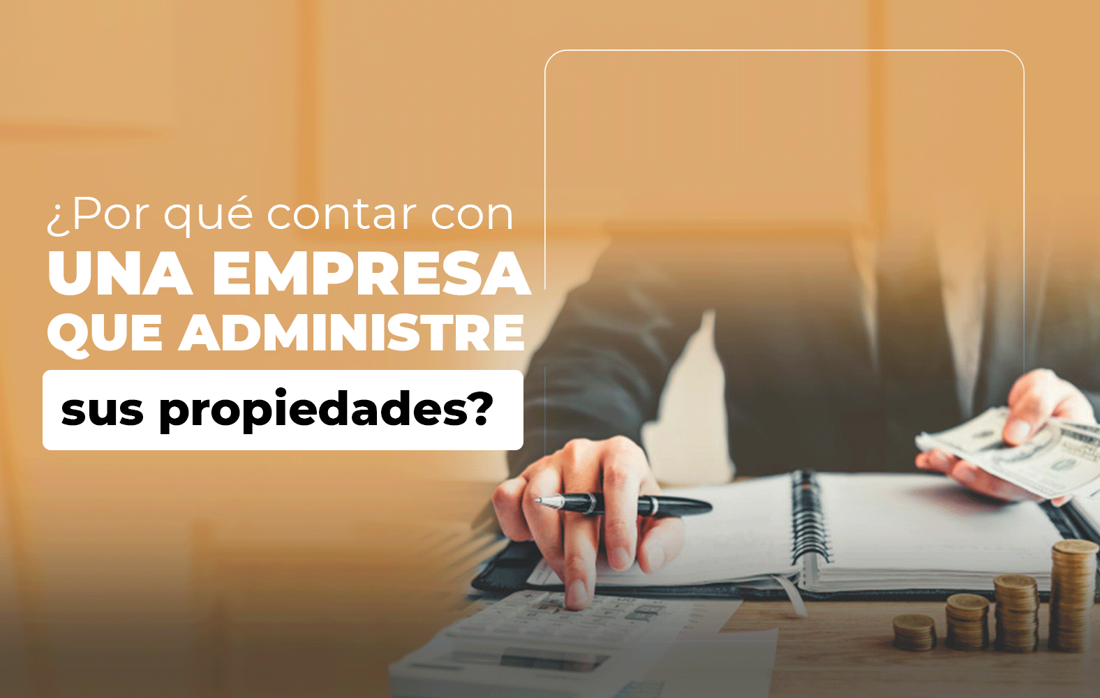 ¿Por qué contar con una empresa que administre sus propiedades?