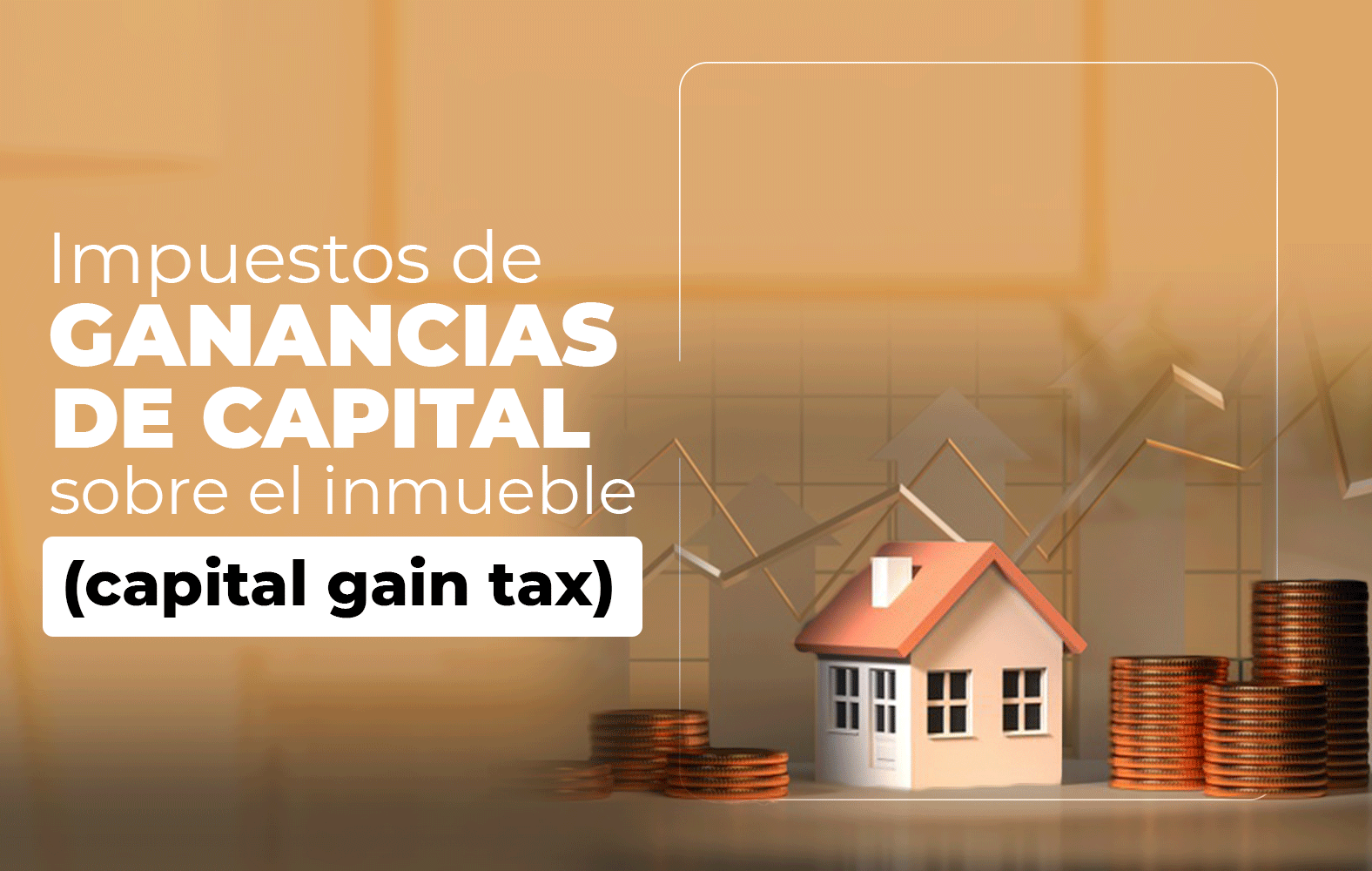 Conoce los impuestos sobre las ganancias de capital