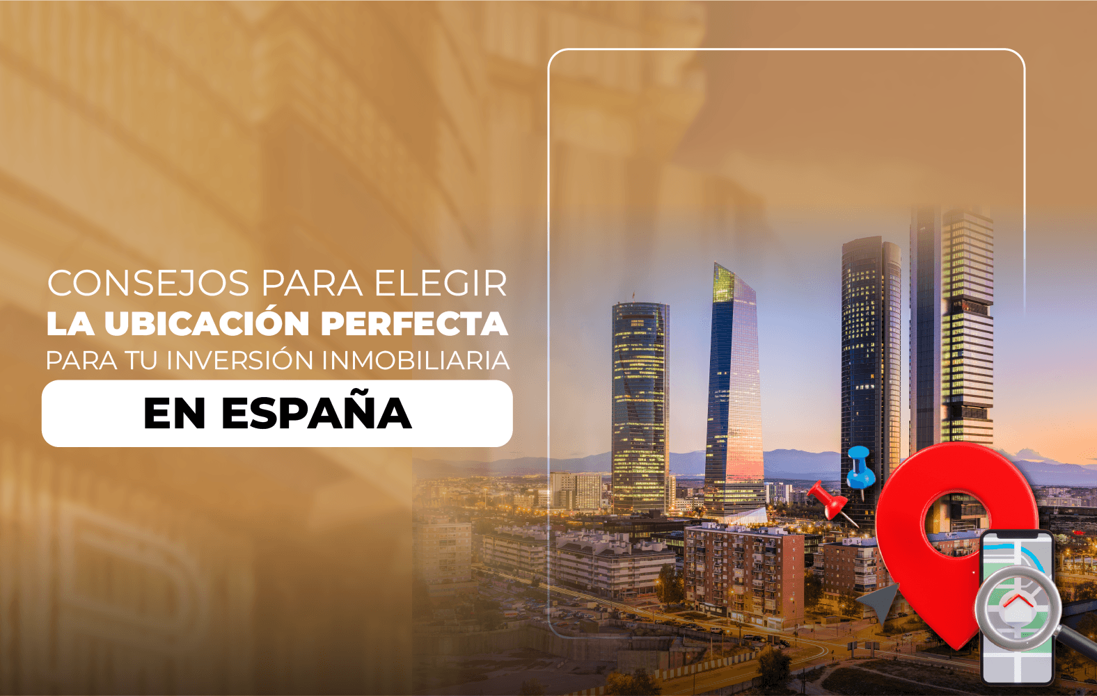 Consejos para Elegir la Ubicación Perfecta para tu Inversión Inmobiliaria en España