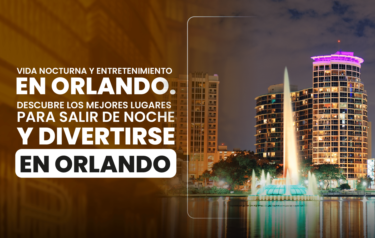 Vida nocturna y entretenimiento en Orlando. Descubre los mejores lugares para salir  de noche y divertirse en Orlando.