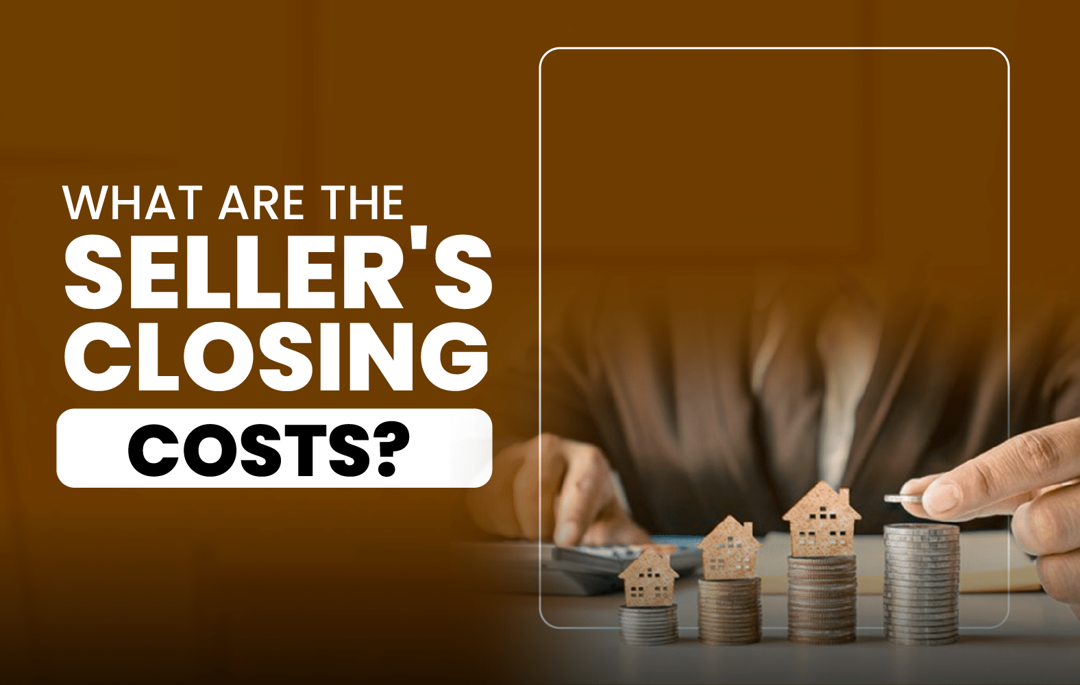 What Are the Seller’s Closing Costs?