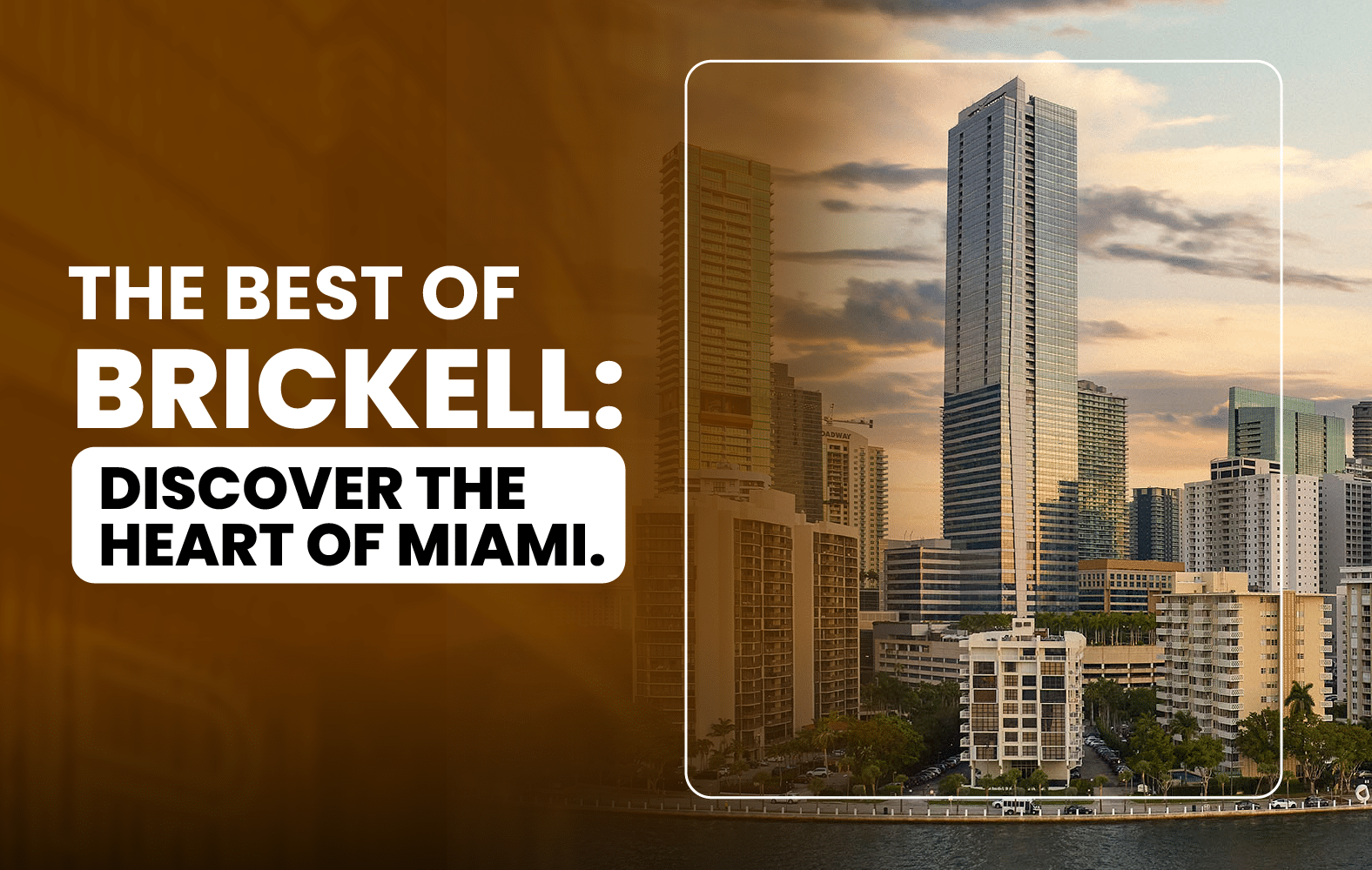 The Best of Brickell: Discover the Heart of Miami.