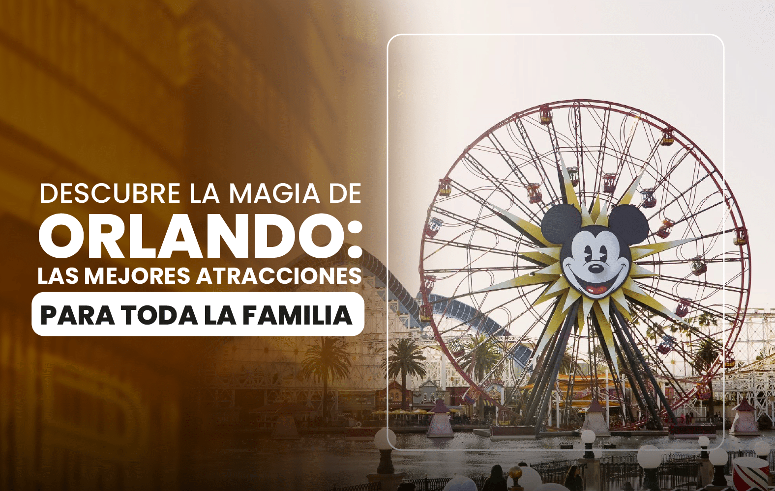 Descubre la magia de Orlando: las mejores atracciones para toda la familia