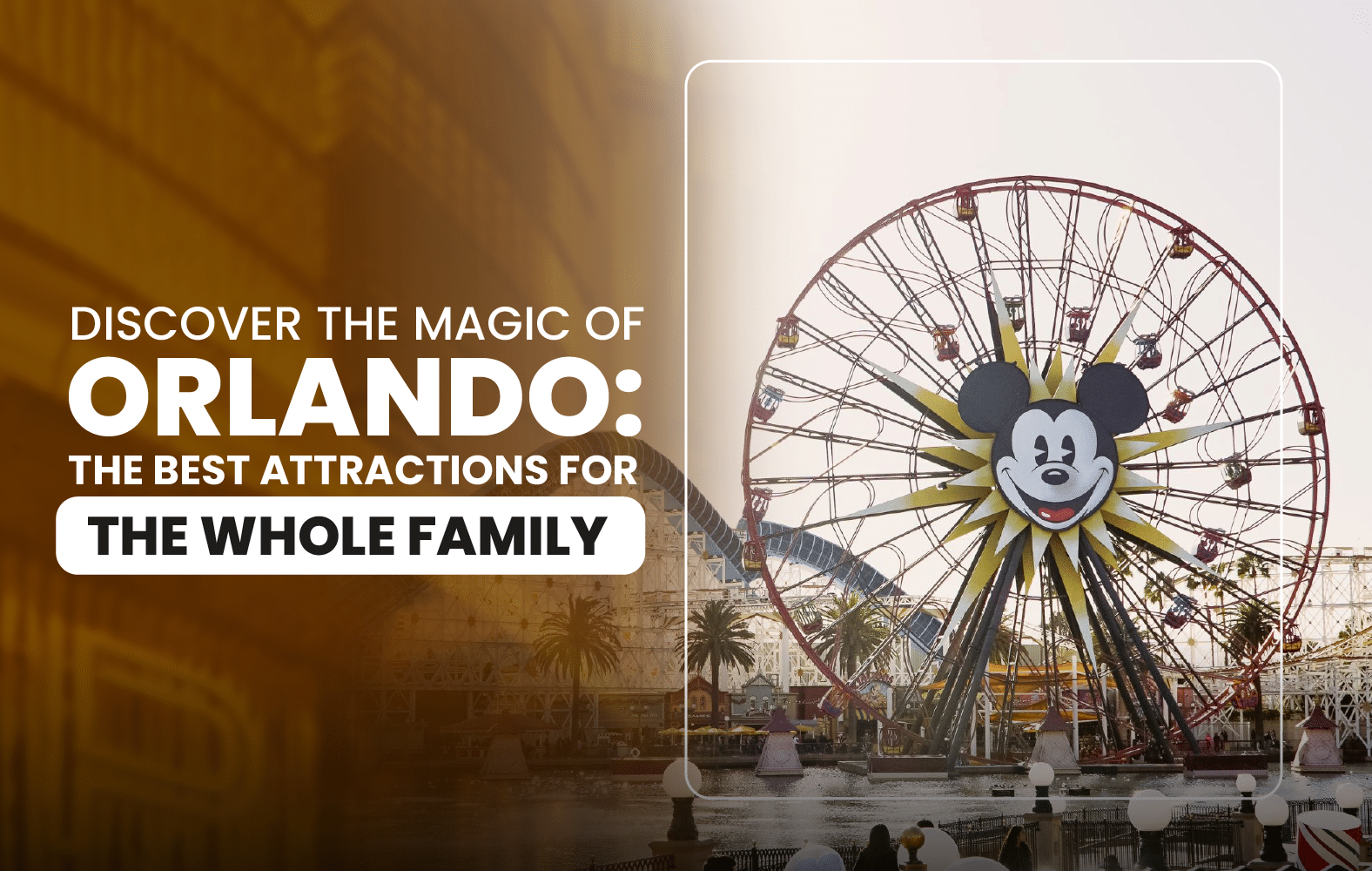 Discover the Magic of Orlando: The Best Attractions for the Whole Family