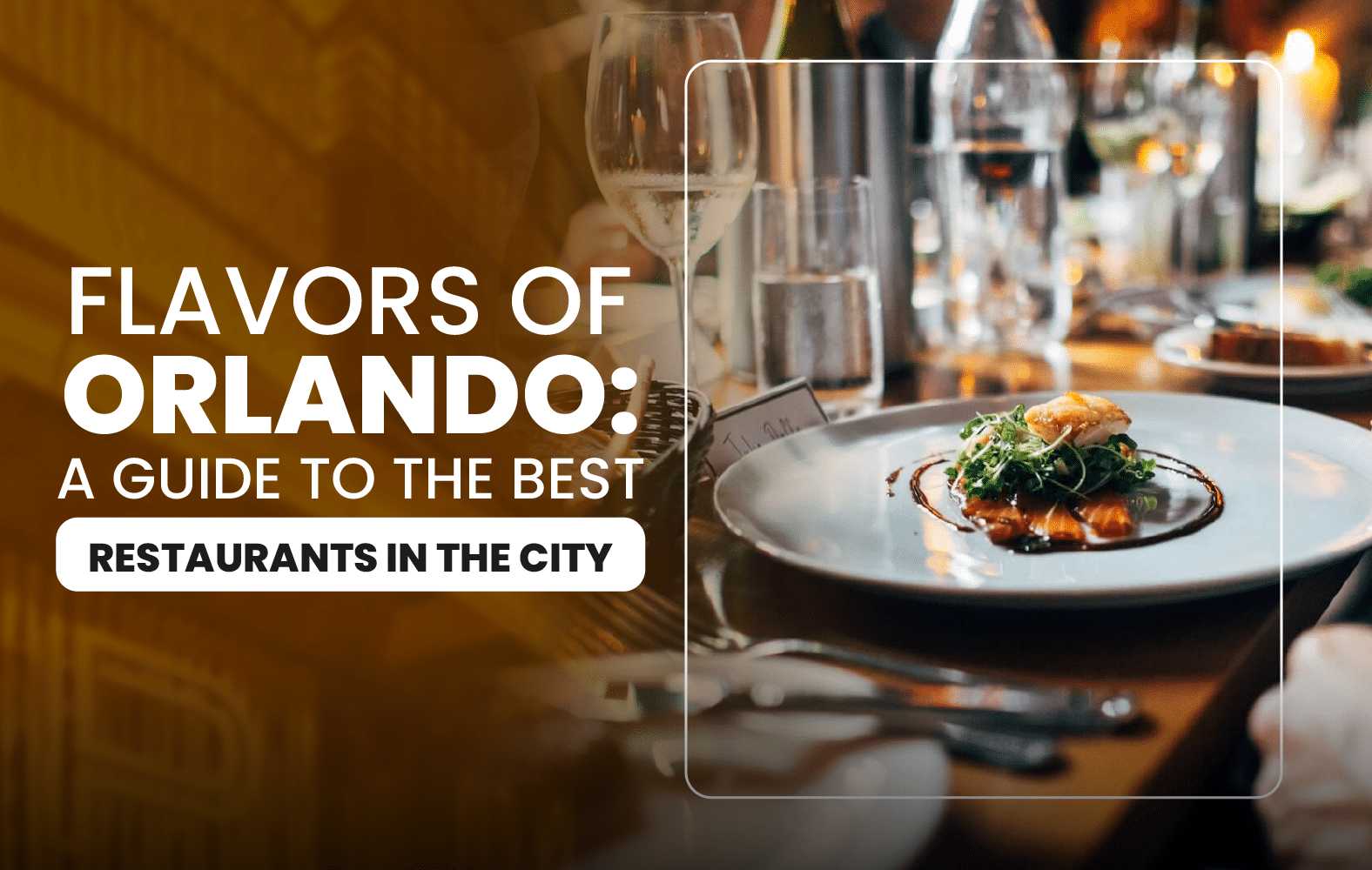 Flavors of Orlando: A Guide to the Best Restaurants in the City