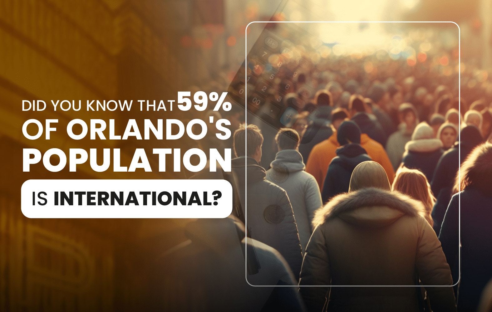 Did you know that 59% of Orlando’s population is international?