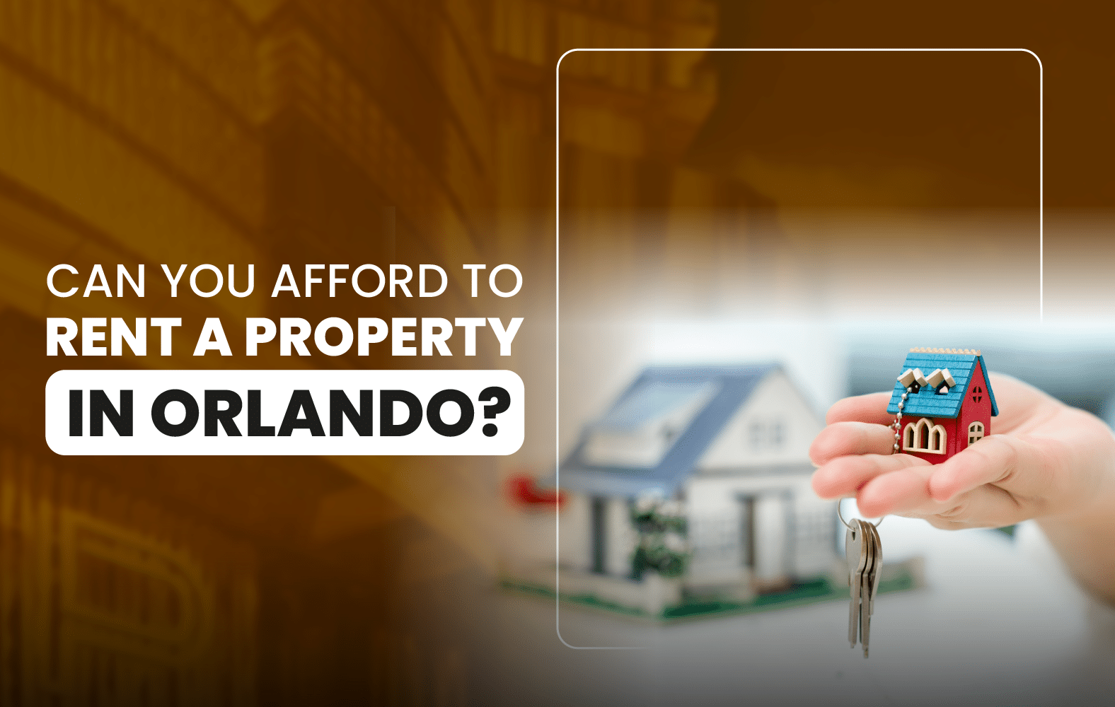 Can You Afford to Rent a Property in Orlando?