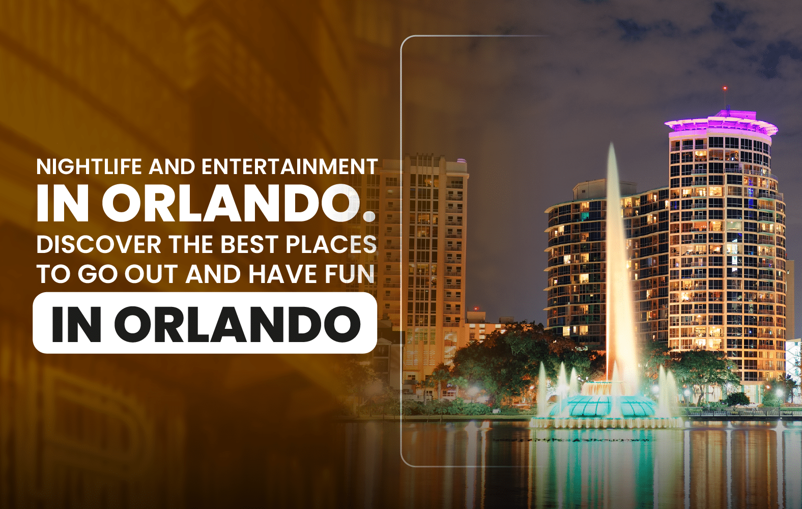 Nightlife and Entertainment in Orlando. Discover the Best Places to Go Out and Have  Fun in Orlando.