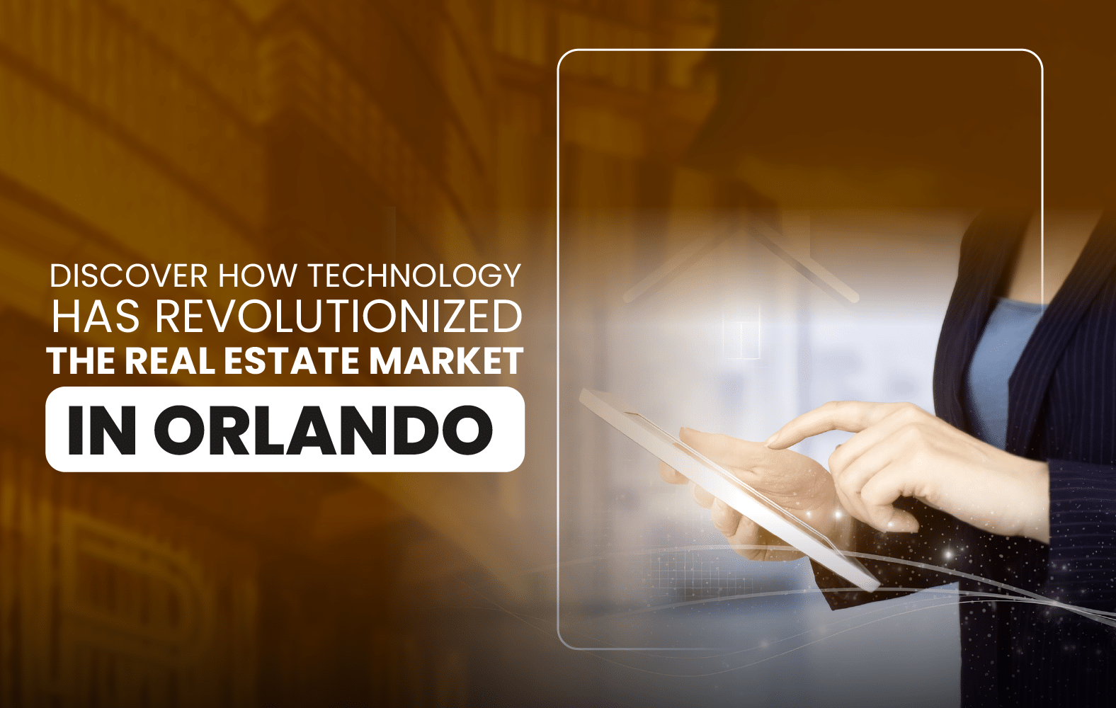 Discover How Technology Has Revolutionized the Real Estate Market in Orlando.